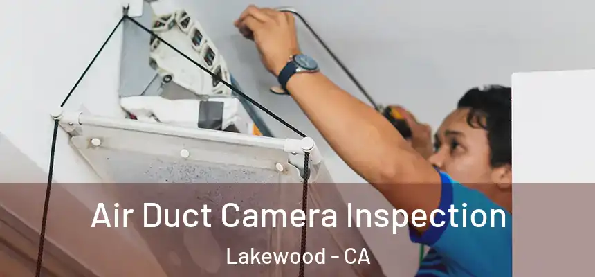 Air Duct Camera Inspection Lakewood - CA