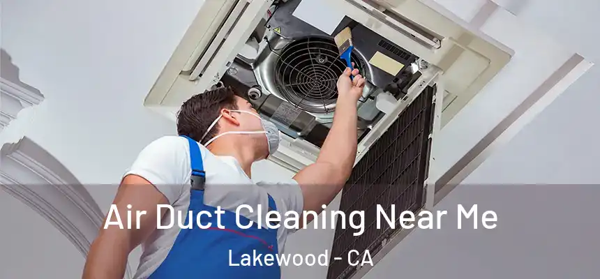 Air Duct Cleaning Near Me Lakewood - CA
