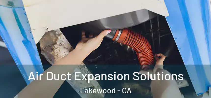 Air Duct Expansion Solutions Lakewood - CA
