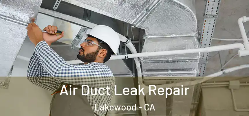 Air Duct Leak Repair Lakewood - CA