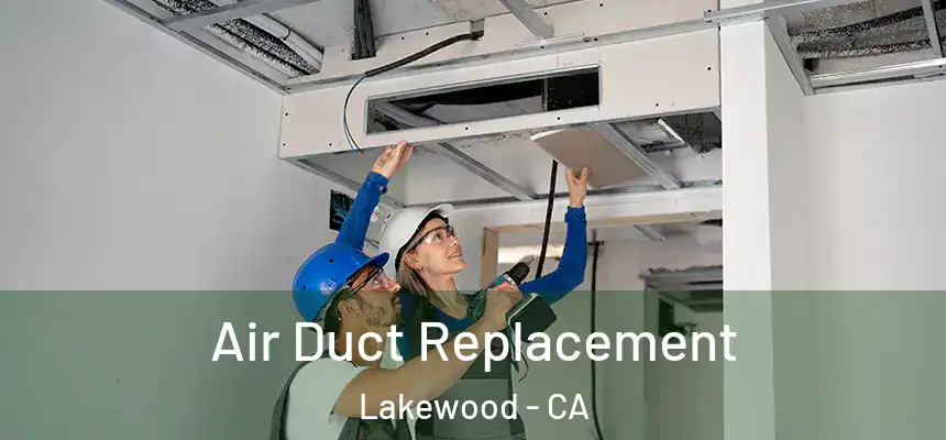 Air Duct Replacement Lakewood - CA