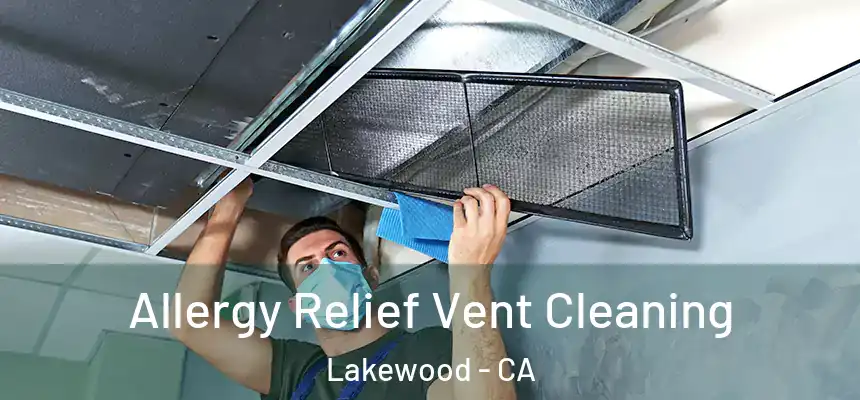 Allergy Relief Vent Cleaning Lakewood - CA