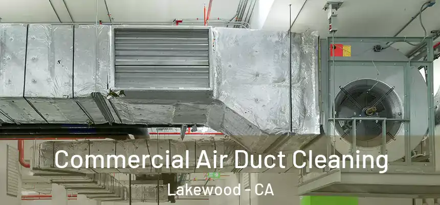 Commercial Air Duct Cleaning Lakewood - CA