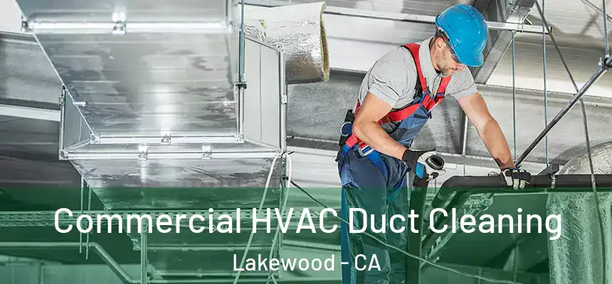 Commercial HVAC Duct Cleaning Lakewood - CA