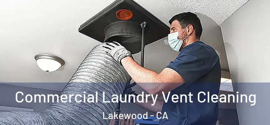 Commercial Laundry Vent Cleaning Lakewood - CA