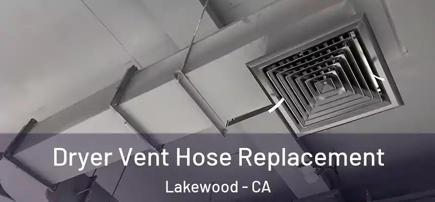 Dryer Vent Hose Replacement Lakewood - CA