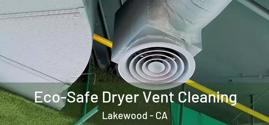 Eco-Safe Dryer Vent Cleaning Lakewood - CA