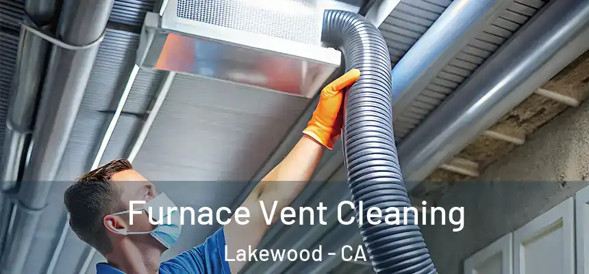 Furnace Vent Cleaning Lakewood - CA
