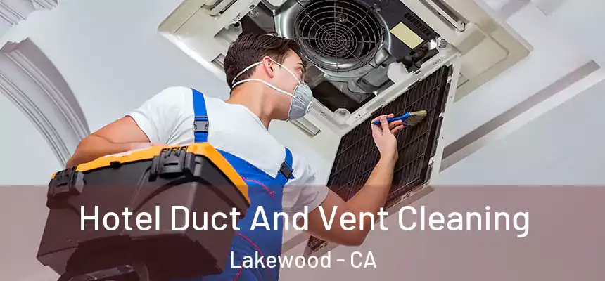 Hotel Duct And Vent Cleaning Lakewood - CA