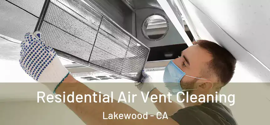 Residential Air Vent Cleaning Lakewood - CA
