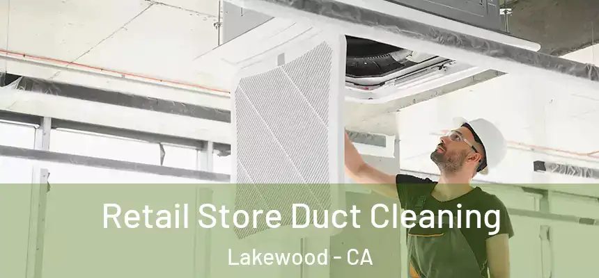 Retail Store Duct Cleaning Lakewood - CA