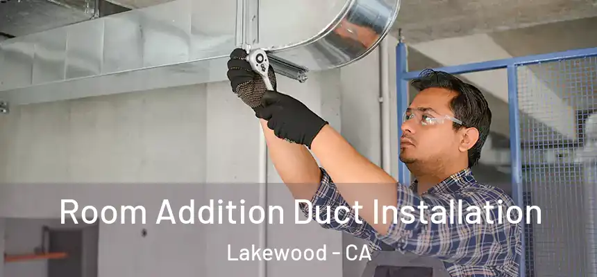 Room Addition Duct Installation Lakewood - CA