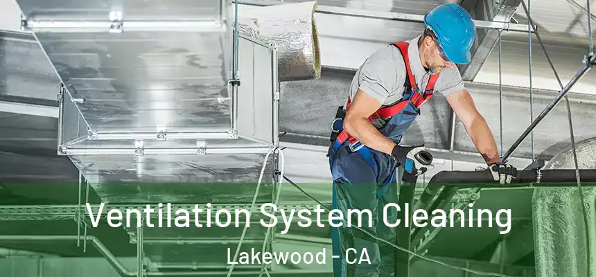 Ventilation System Cleaning Lakewood - CA